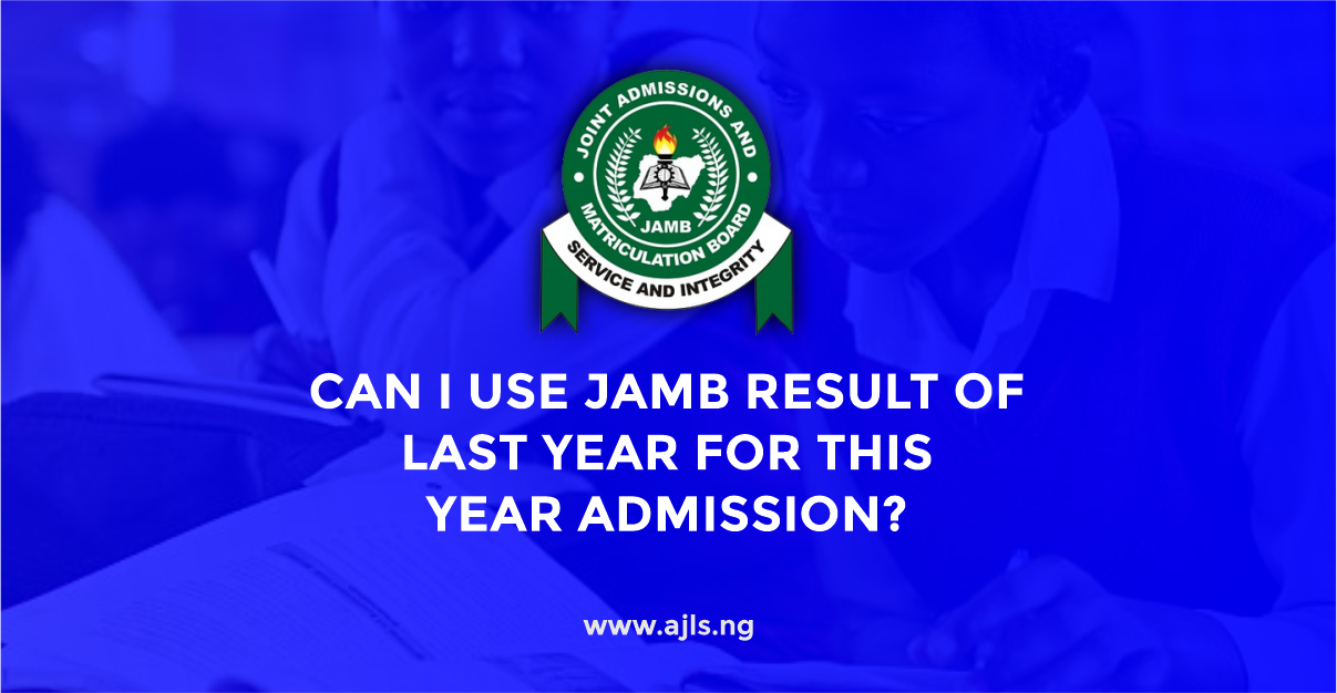 Can I Use JAMB Result of Last Year For This Year Admission?