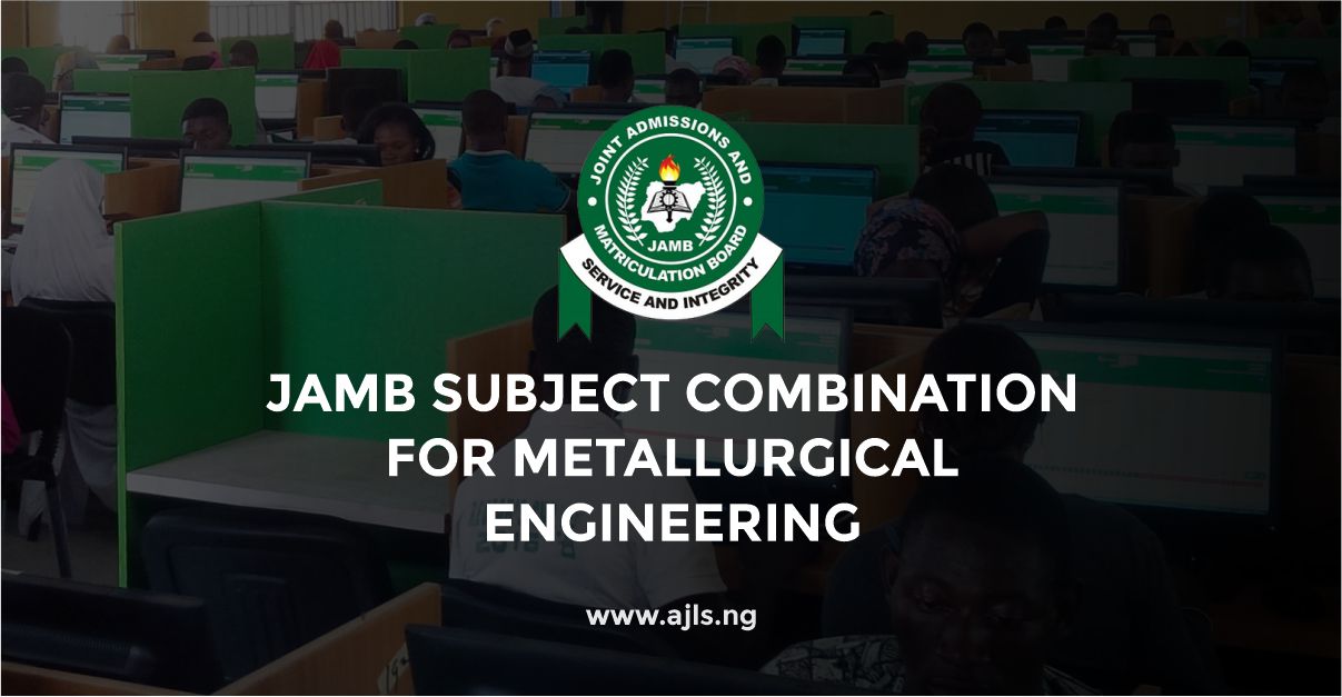 JAMB Subject Combination for Metallurgical Engineering